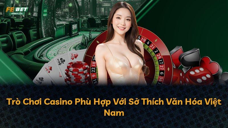 Trò Chơi Casino Phù Hợp Với Sở Thích Văn Hóa Việt Nam