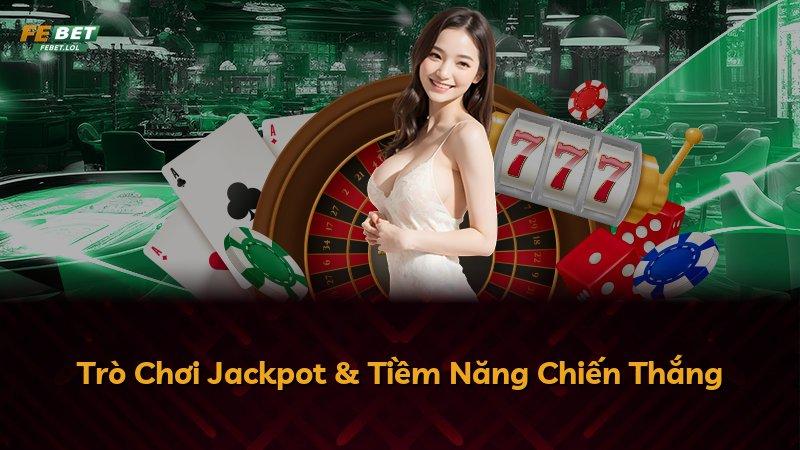 Trò Chơi Jackpot & Tiềm Năng Chiến Thắng