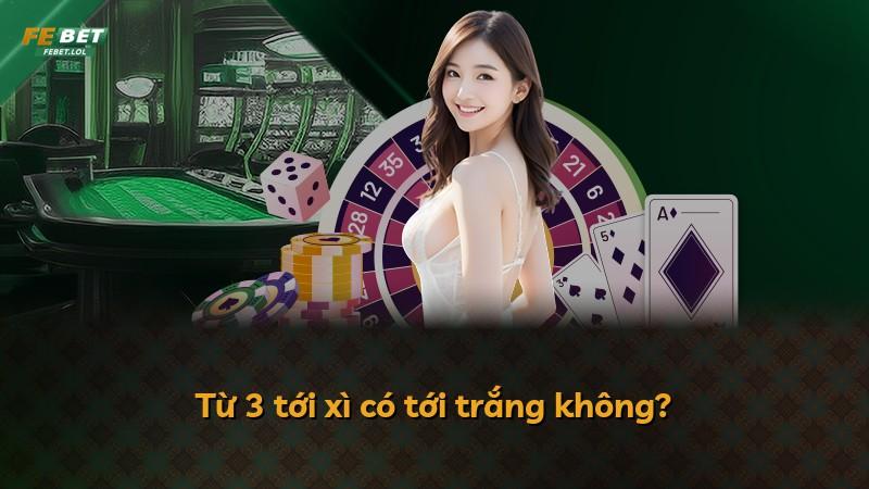 Từ 3 tới xì có tới trắng không?