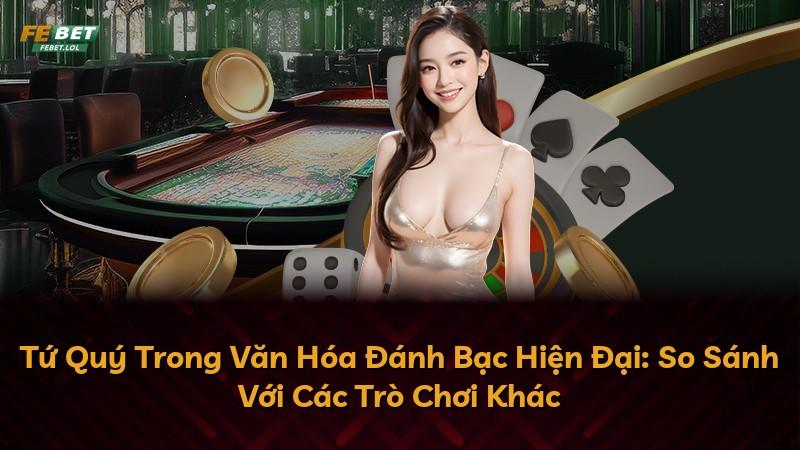 Tứ Quý Trong Văn Hóa Đánh Bạc Hiện Đại: So Sánh Với Các Trò Chơi Khác