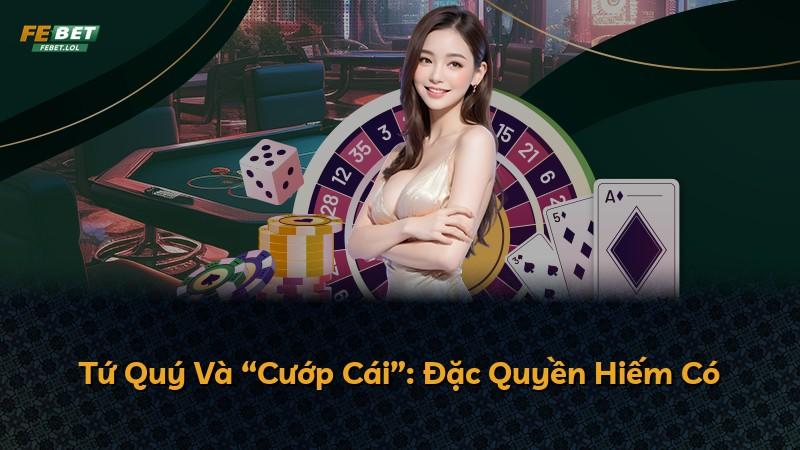 Tứ Quý Và “Cướp Cái”: Đặc Quyền Hiếm Có