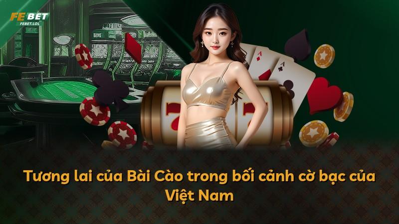 Tương lai của Bài Cào trong bối cảnh cờ bạc của Việt Nam