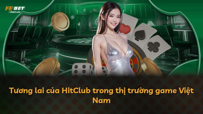 Tương lai của HitClub trong thị trường game Việt Nam