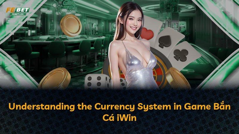Understanding the Currency System in Game Bắn Cá iWin