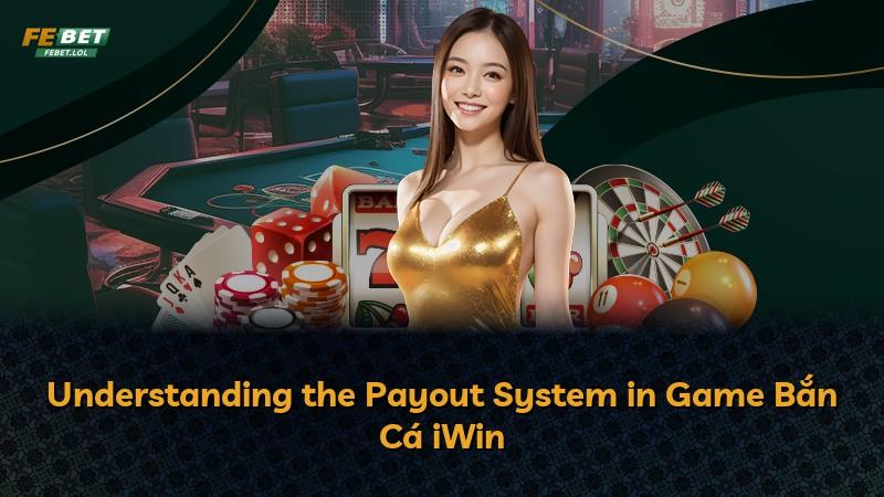Understanding the Payout System in Game Bắn Cá iWin