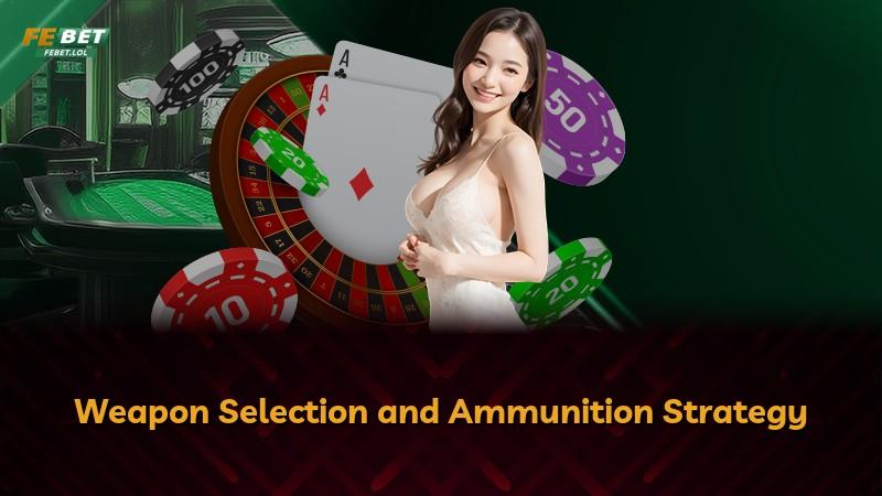 Weapon Selection and Ammunition Strategy