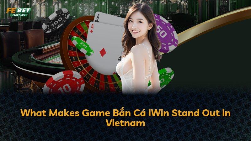 What Makes Game Bắn Cá iWin Stand Out in Vietnam
