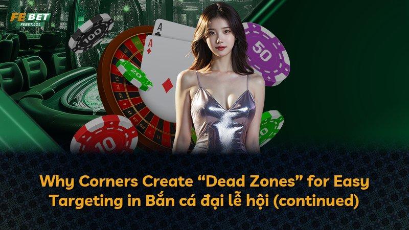 Why Corners Create “Dead Zones” for Easy Targeting in Bắn cá đại lễ hội (continued)