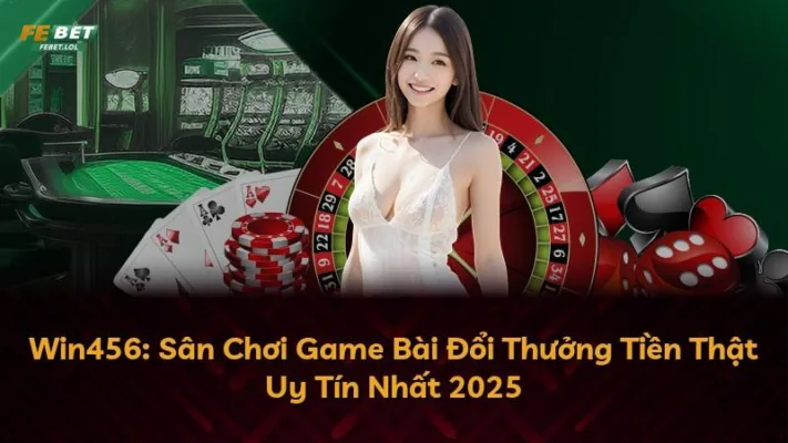 Win456: Sân Chơi Game Bài Đổi Thưởng Tiền Thật Uy Tín Nhất 2025