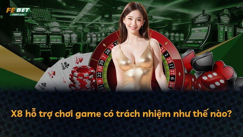 X8 hỗ trợ chơi game có trách nhiệm như thế nào?