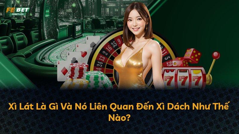 Xì Lát Là Gì Và Nó Liên Quan Đến Xì Dách Như Thế Nào?