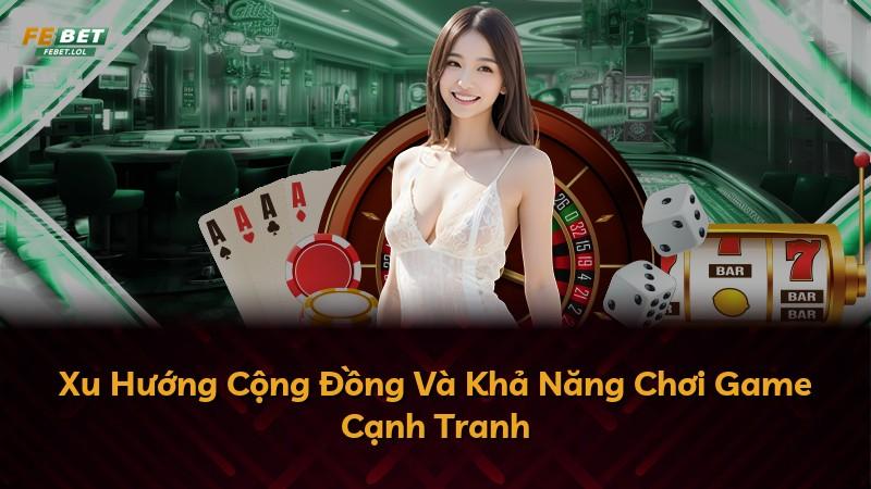 Xu Hướng Cộng Đồng Và Khả Năng Chơi Game Cạnh Tranh