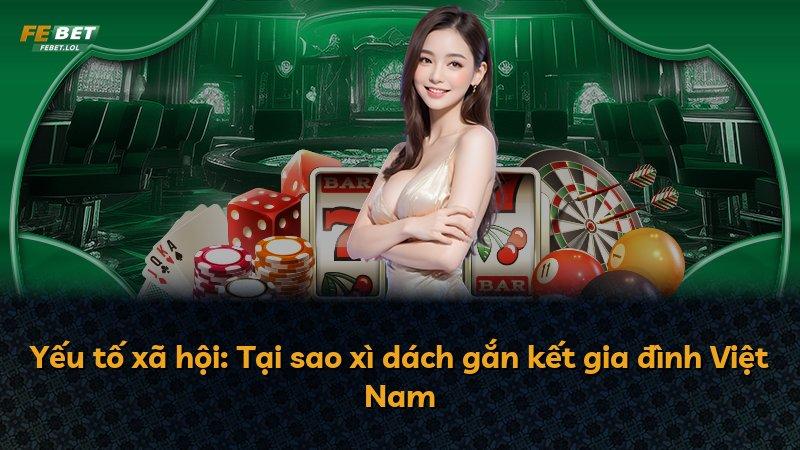 Yếu tố xã hội: Tại sao xì dách gắn kết gia đình Việt Nam