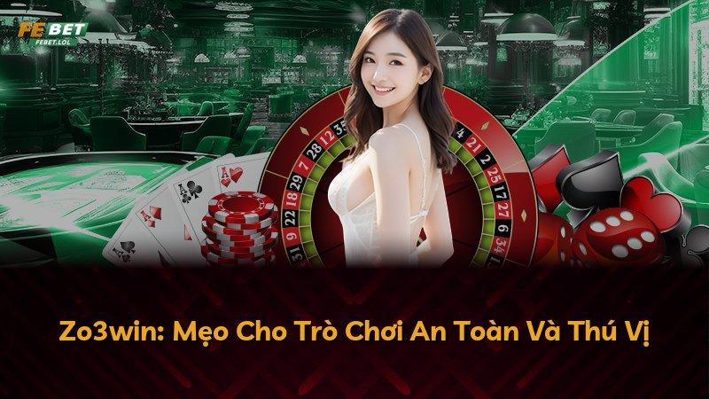Zo3win: Mẹo Cho Trò Chơi An Toàn Và Thú Vị
