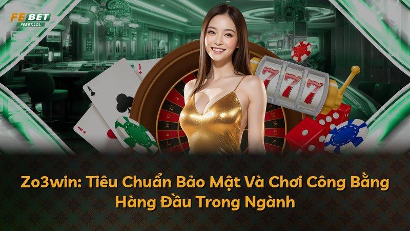 Zo3win: Tiêu Chuẩn Bảo Mật Và Chơi Công Bằng Hàng Đầu Trong Ngành
