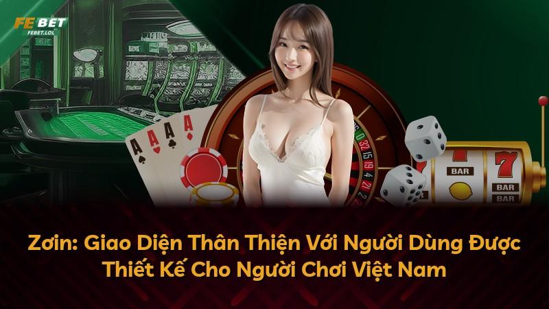Zơin: Giao Diện Thân Thiện Với Người Dùng Được Thiết Kế Cho Người Chơi Việt Nam