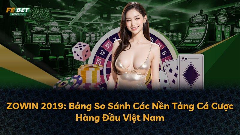 ZOWIN 2019: Bảng So Sánh Các Nền Tảng Cá Cược Hàng Đầu Việt Nam