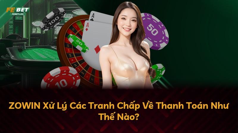 ZOWIN Xử Lý Các Tranh Chấp Về Thanh Toán Như Thế Nào?
